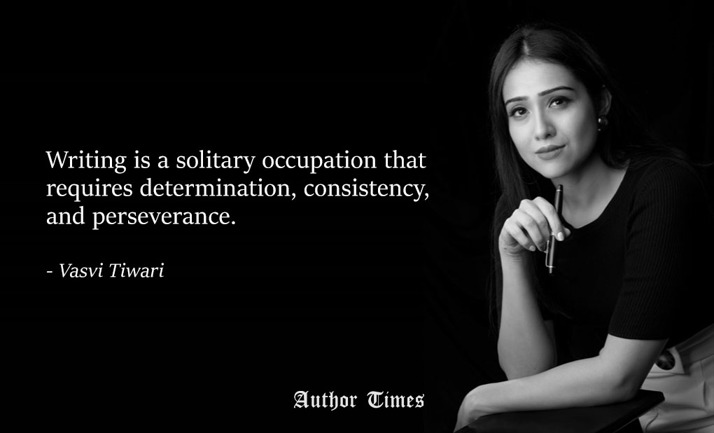 Writing is a solitary occupation that requires determination, consistency, and perseverance. – Author Vasvi Tiwari | Exclusive Interview